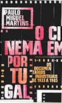 DOCUMENTÁRIOS INDUSTRIAIS PORTUGUESES Manuela Penafria Paulo Miguel Martins, O Cinema em Portugal Os documentários industriais de 1933 a 1985, Lisboa: Imprensa Nacional Casa da Moeda, ISBN: