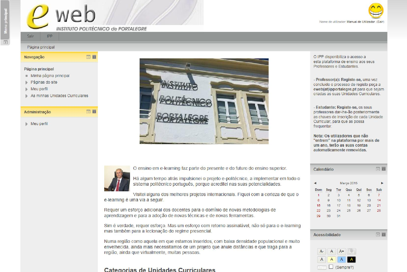 Para entrar nas Unidades Curriculares onde está inscrito como Professor, deve clicar numa das ligações Minha página principal ou As minhas Unidades Curriculares, no bloco Navegação.