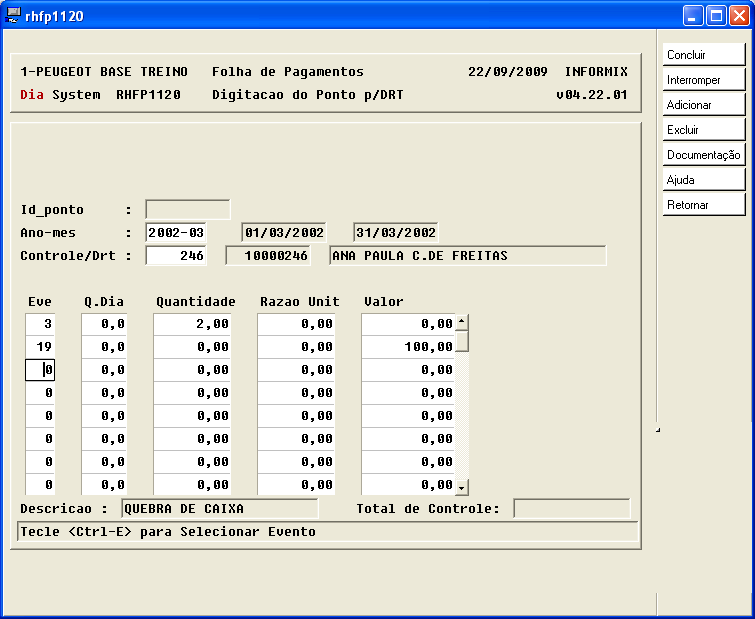 Folha de Pagamento Capitulo 14 Digitação do ponto DRT Para digitar os eventos de determinado funcionário usamos o programa RHFP1120 Digitação do ponto pelo número do registro do funcionário.