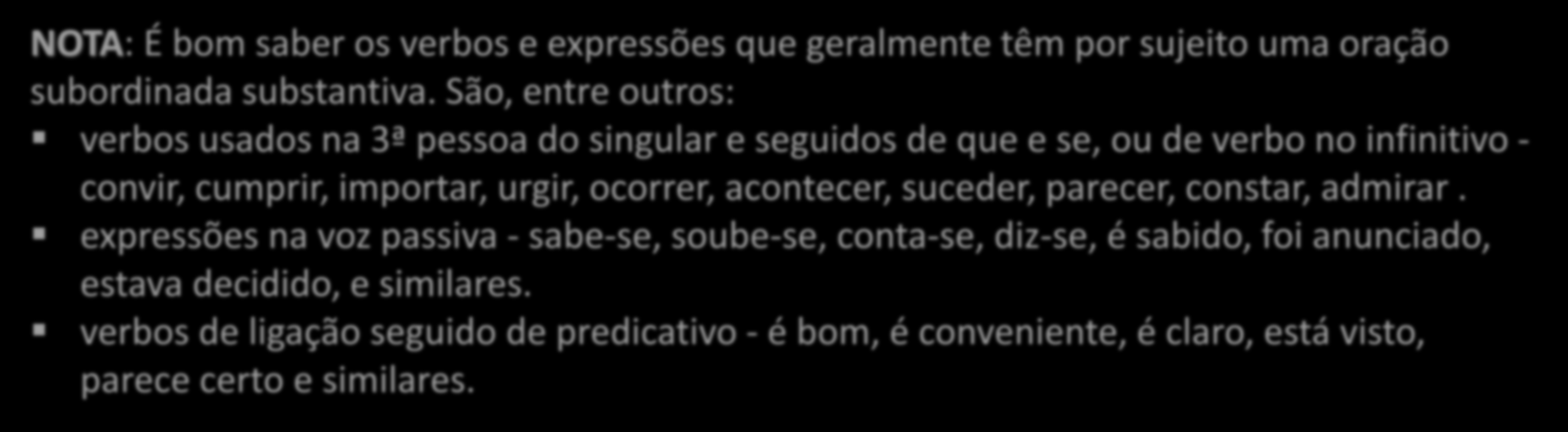 ORAÇÕES SUBORDINADAS SUBSTANTIVAS As orações subordinadas substantivas desenvolvidas (conexas) são introduzidas pelas conjunções integrantes QUE e SE. a) - exercem a função de sujeito Ex.