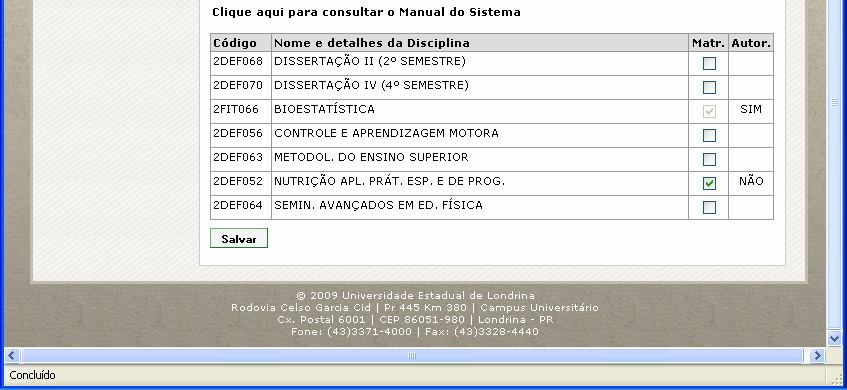 Este último marca os campos referentes às disciplinas a se matricular e pressiona o botão Salvar : Caso tenha disciplinas