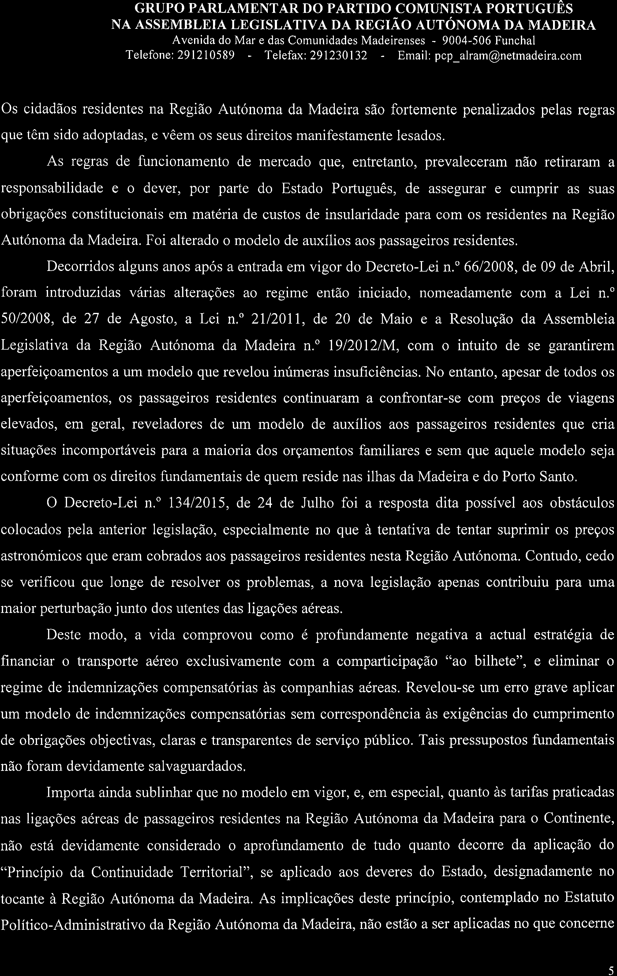 GRUPO PARLAMENTAR DO PARTIDO COMUNISTA PORTUGUES Os cidadãos residentes na Rçgião Autónoma da Madeira são fortemente penalizados pelas regras que têm sido adoptadas, e vêem os seus direitos