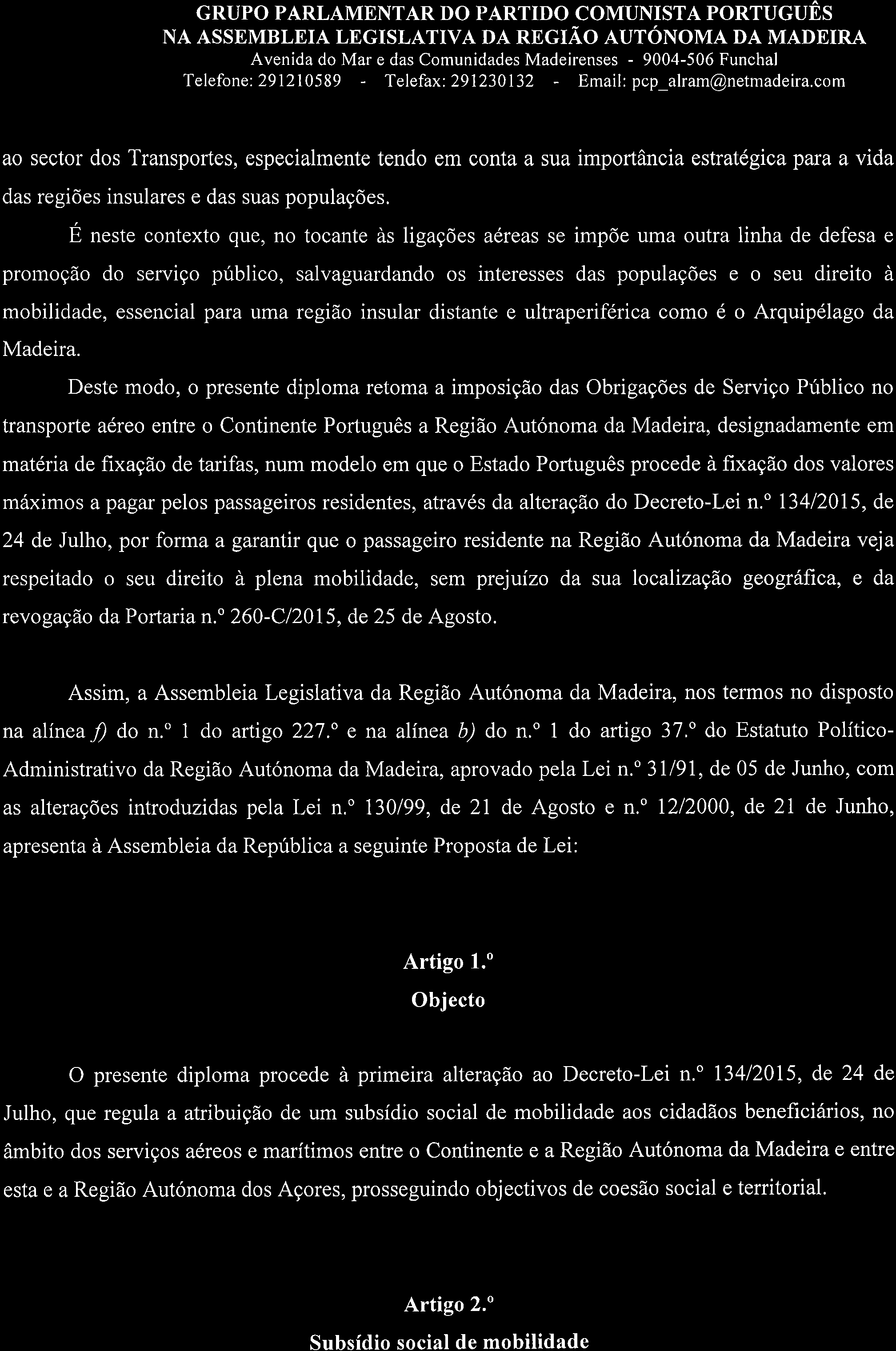 GRUPO PARLAMENTAR DO PARTIDO COMUNISTA PORTUGUÊS ao sector dos Transportes, especialmente tendo em conta a sua importância estratégica para a vida das regiões insulares e das suas populações.