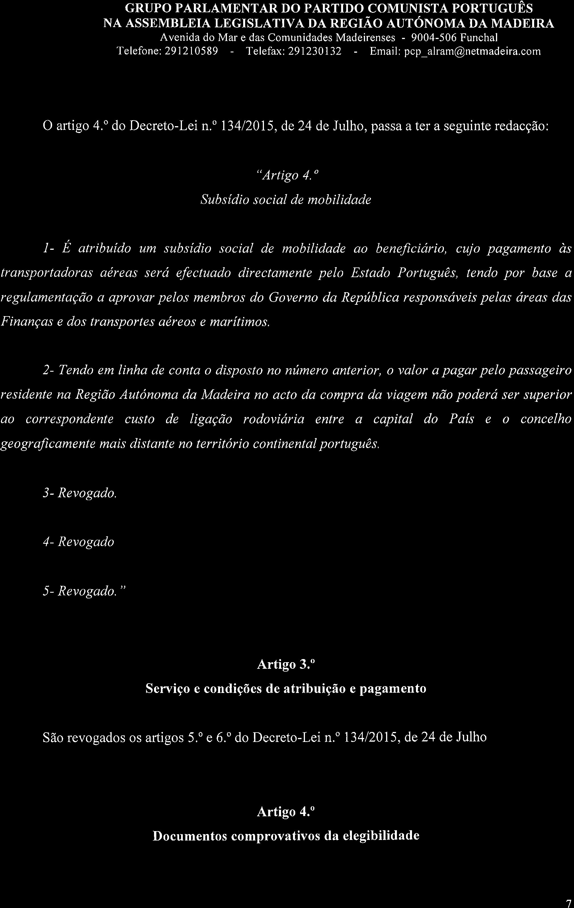 GRUPO PARLAMENTAR DO PARTIDO COMUNISTA PORTUGUÊS O artigo 4.o do Decreto-Lein.'13412015, de 24 de Julho, passa afer a seguinte redacção: "Artigo 4.