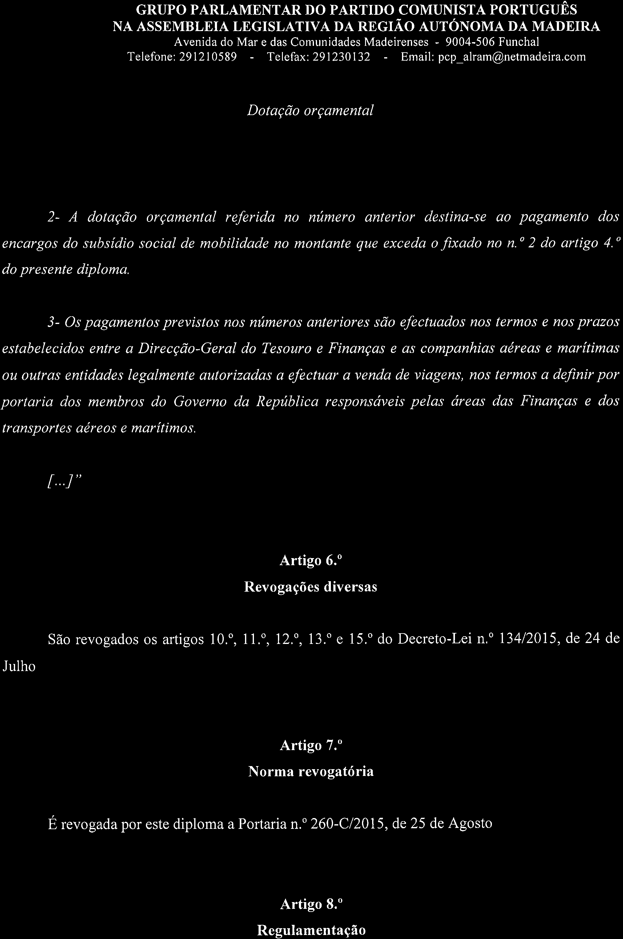 GRUPO PARLAMENTAR DO PARTIDO COMUNISTA PORTUGUÊS Telefone; 291210589 - Telefax: 291230132 - Email: pcp_alram@netmadeira,com Dotação orçamental t.