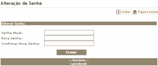 1. Clique na opção. O sistema mostrará a seguinte tela: 2. Digite a Senha Atual e a Nova Senha. 3.