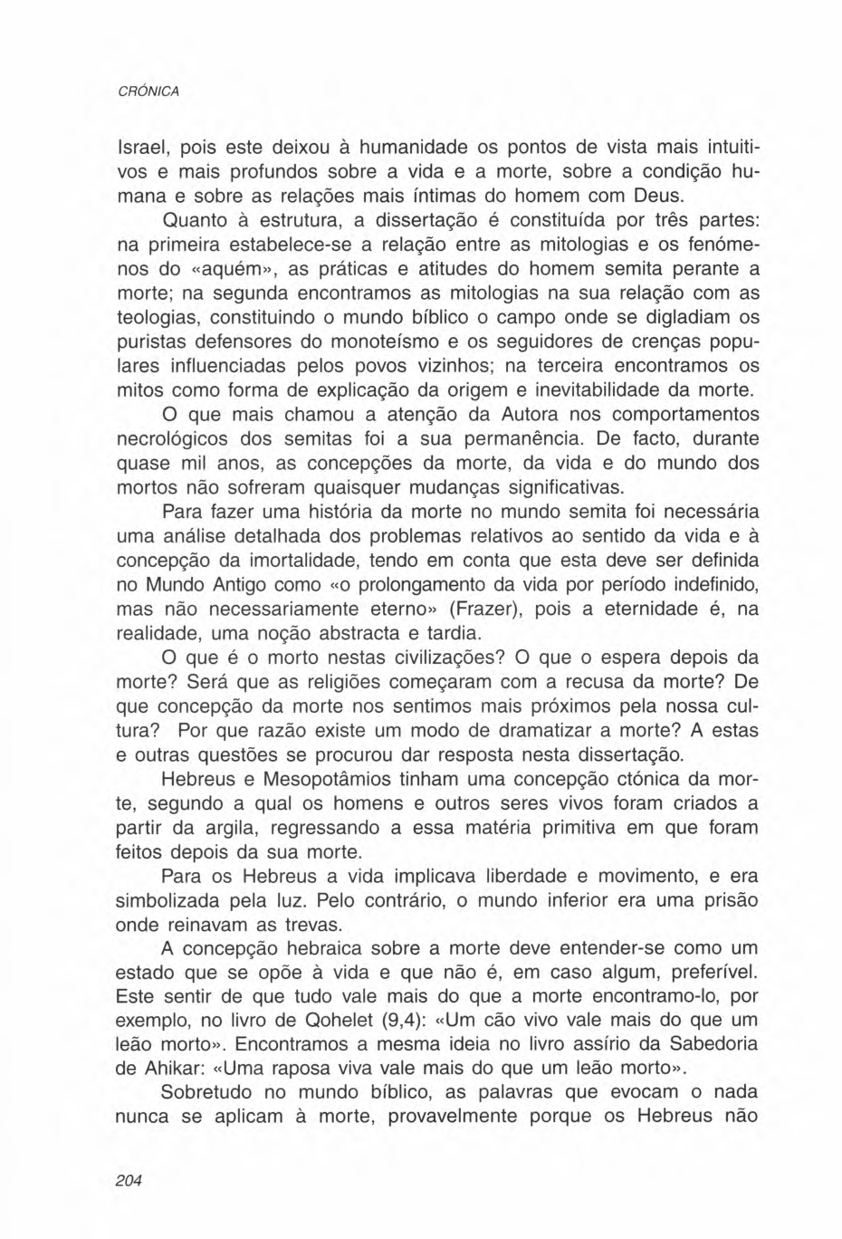 Israel, pois este deixou à humanidade os pontos de vista mais intuitivos e mais profundos sobre a vida e a morte, sobre a condição humana e sobre as relações mais íntimas do homem com Deus.