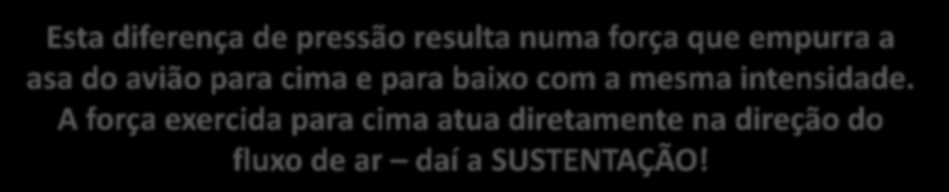 A sustentação PRESSÃO BAIXA PRESSÃO ALTA Esta diferença de