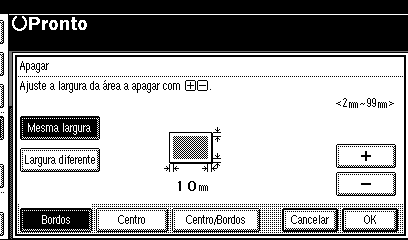 Copiar Centro/Bordo Este modo apaga a margem de contorno e de centro da imagem do original. Apagar Bordos A Prima [Editar/Carimbo].