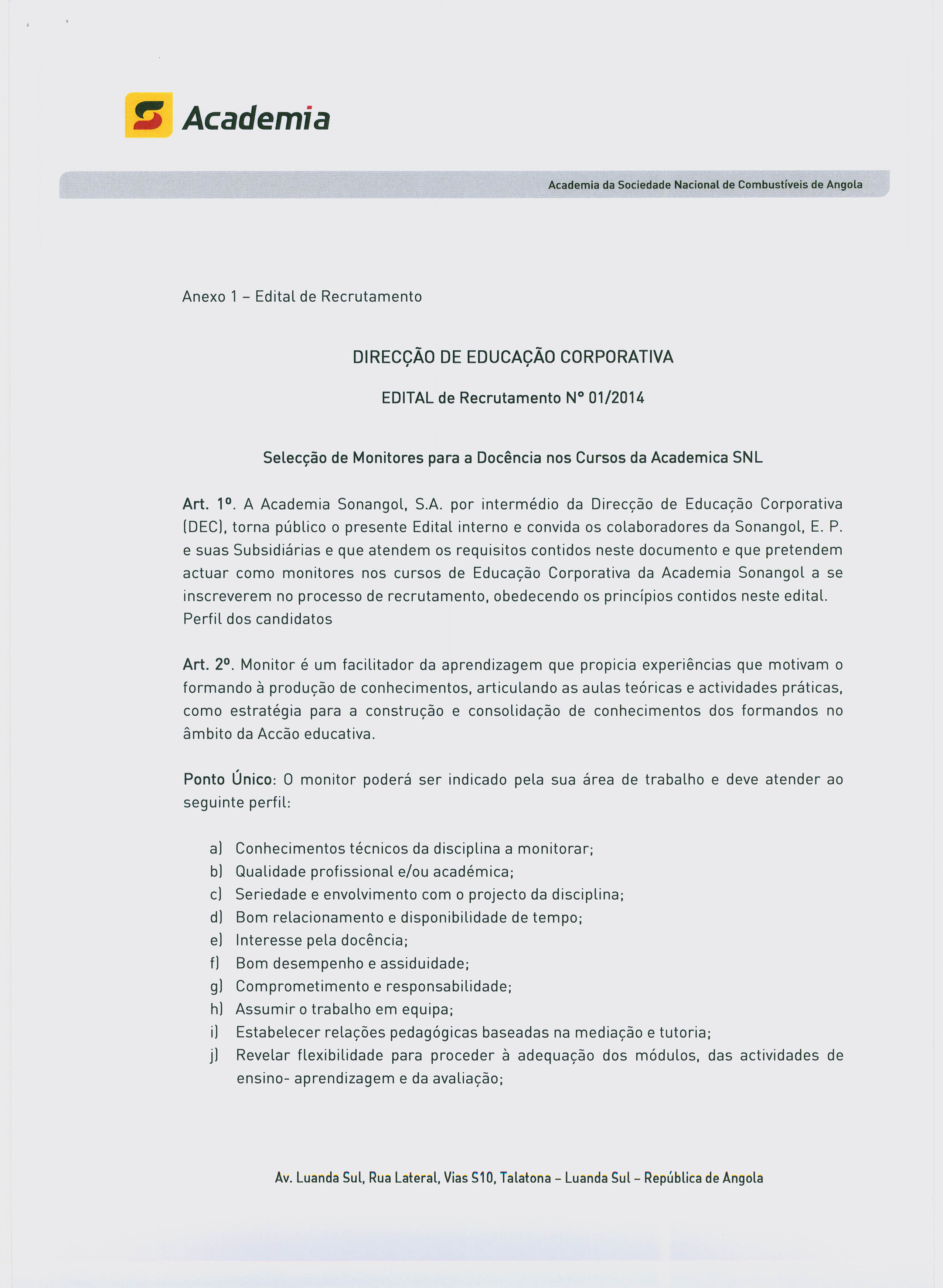 !l Academia Anexo 1 - Edital de Recrutamento DIRECÇÃO DE EDUCAÇÃO CORPORATIVA EDITAL de Recrutamento N 01/2014 Selecção de Monitores para a Docência nos Cursos da Academica SNL Art. 1. A Academia Sonangol, S.