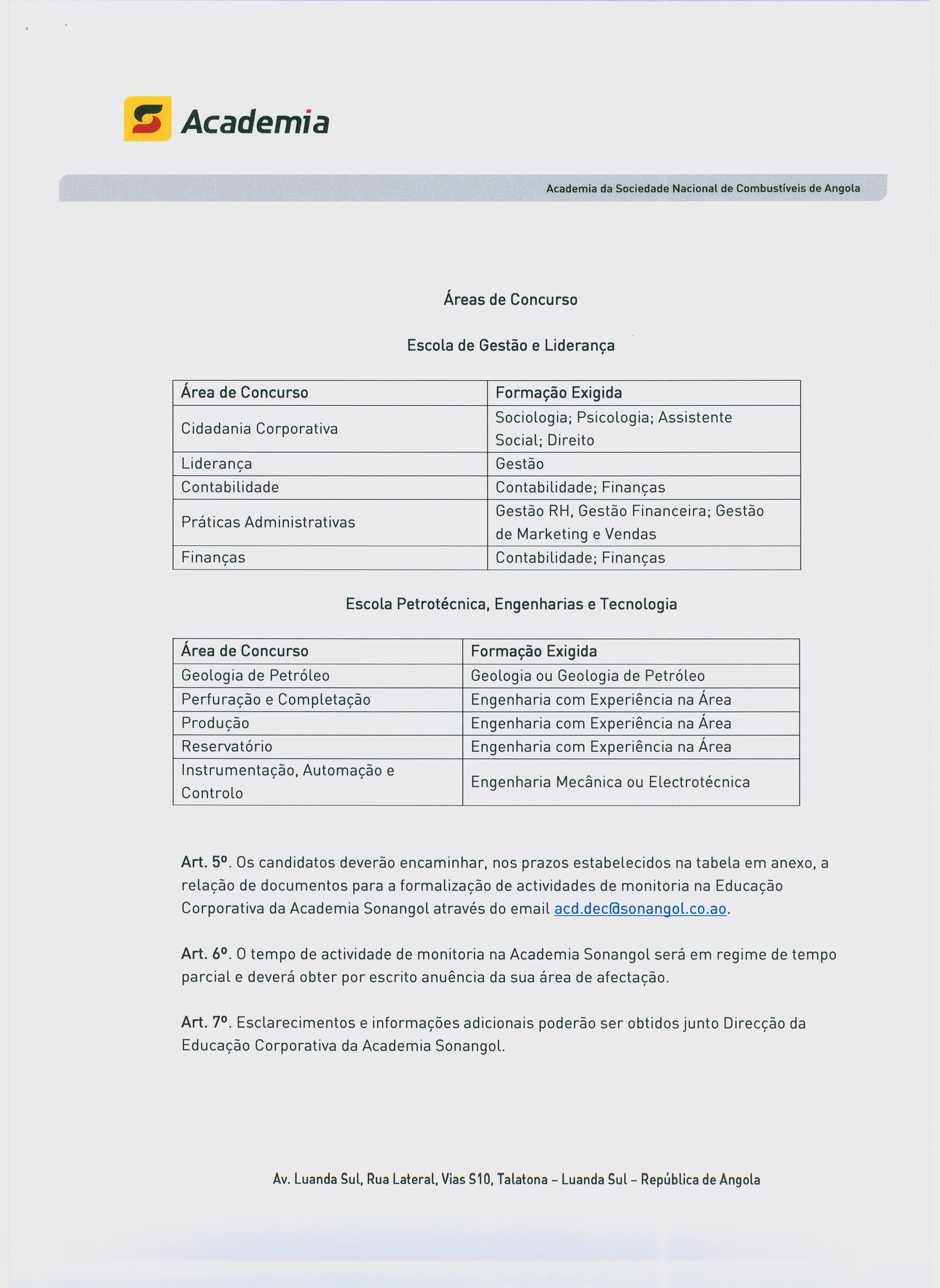 Academia Áreas de Concurso Escola de Gestão e Liderança Área de Concurso Formação Exigida Cidadania Corporativa Sociologia; Psicologia; Assistente Social; Direito Liderança Gestão Contabilidade