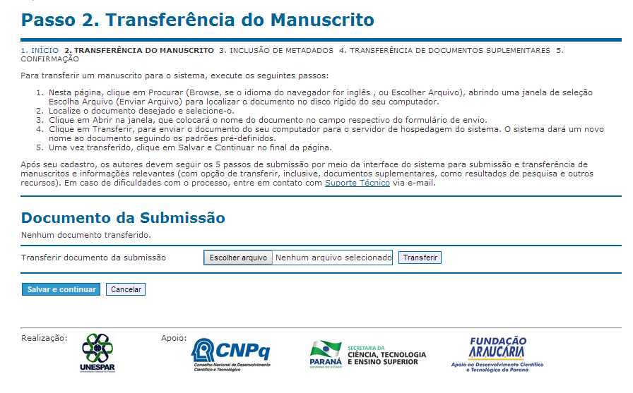 3) Submeter a proposta de IC Passo 2. Transferência do Manuscrito Neste passo você deve incluir o PROJETO DE PESQUISA (Anexo I).