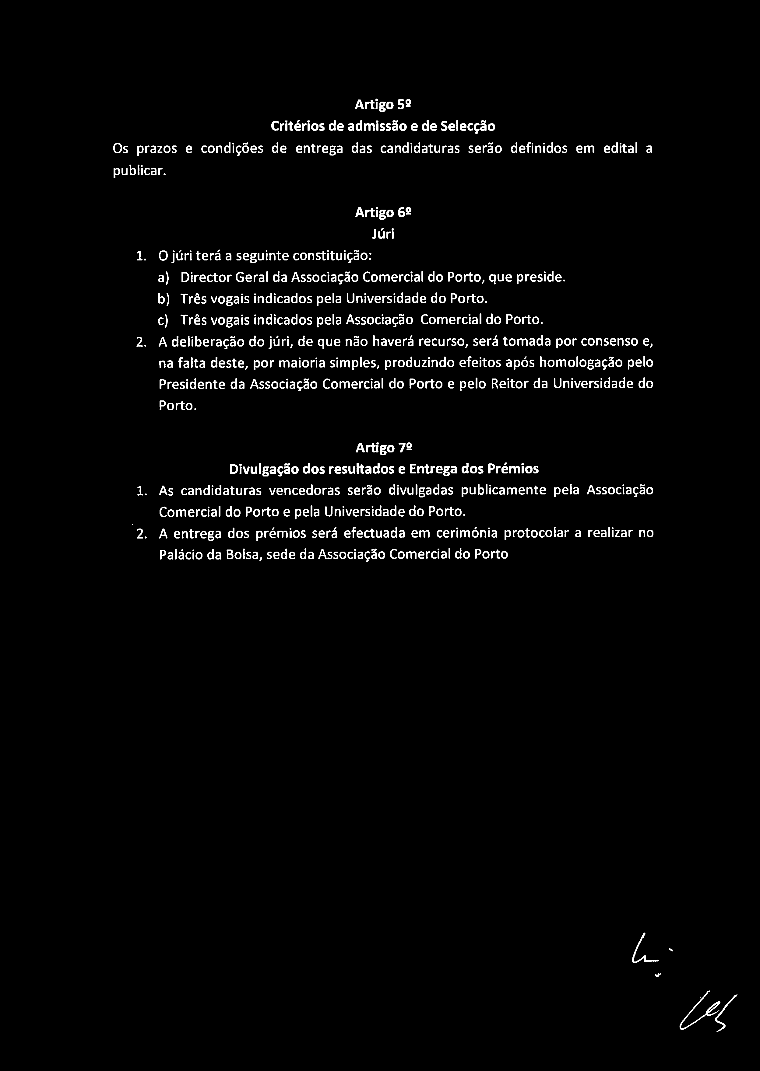 A dlibrção do júri, d qu não hvrá rcurso, srá tomd por consnso, n flt dst, por miori simpls, produzindo fitos pós homologção plo Prsidnt d Associção Comrcil do Porto plo Ritor d Univrsidd do