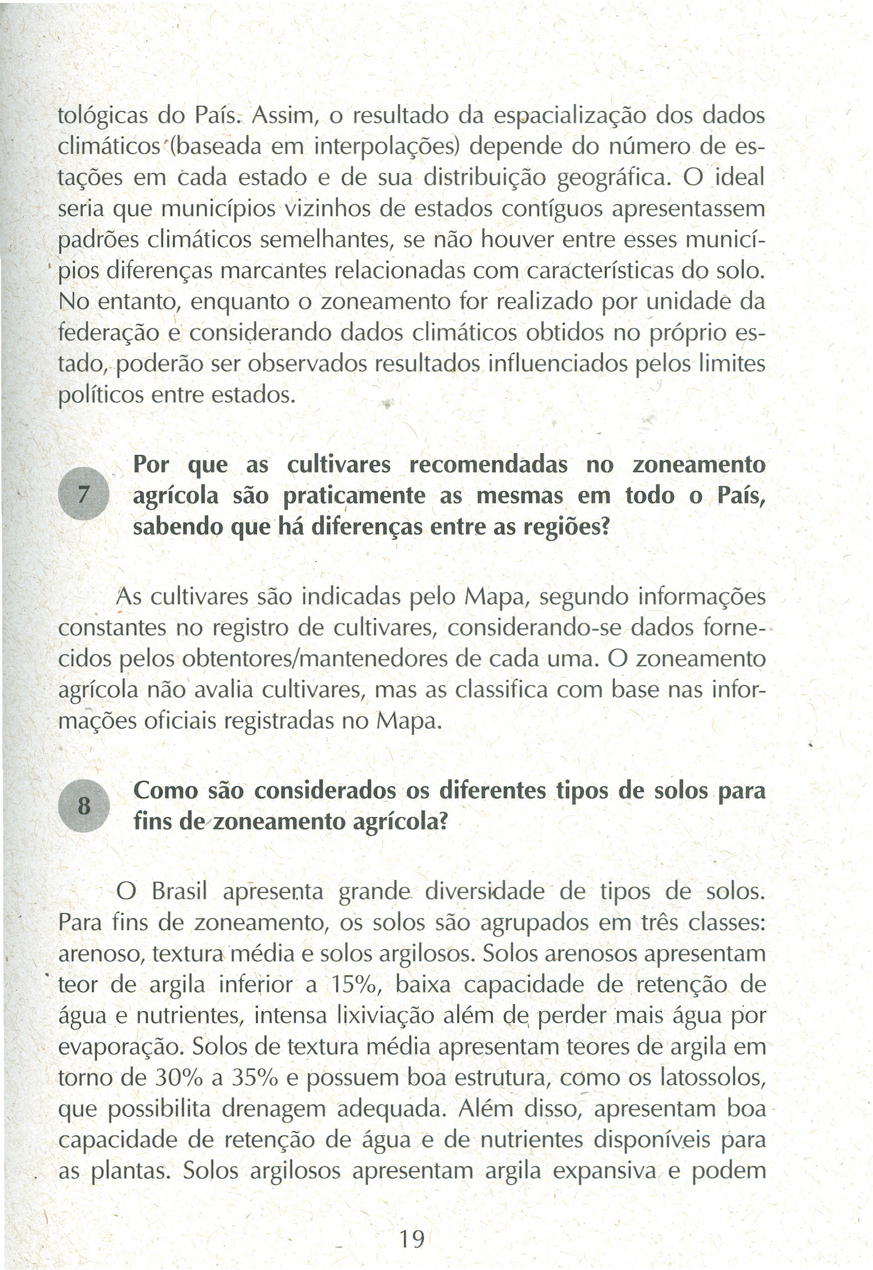 tológicas do País; Assim, o resultado da espacialização dos dados climáticos '(baseada em interpolações) depende do número de estações em cada estado e de sua distribuição geográfica.