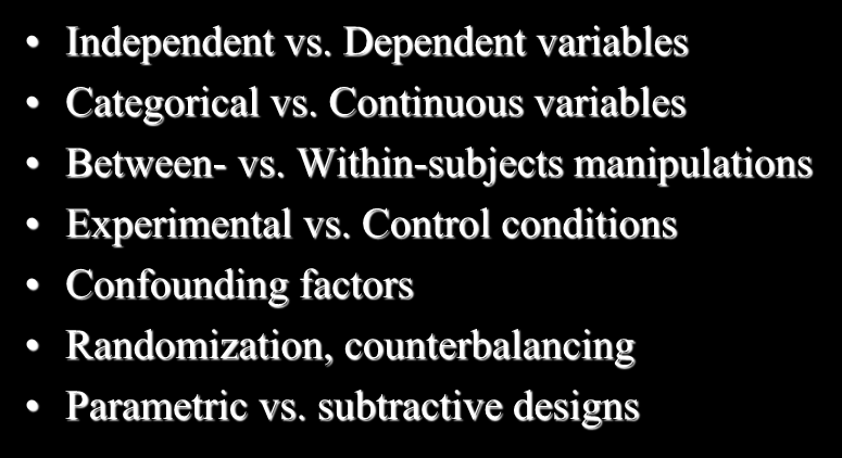 Terminologia Independent vs. Dependent variables Categorical vs. Continuous variables Between- vs. Within-subjects manipulations Experimental vs.