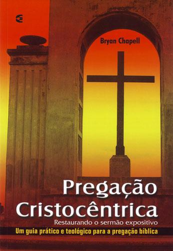 Pregação Cristocêntrica de Bryan Chapell, Cultura Cristã Sinopse Uma perspectiva completa dos alvos e métodos do sermão expositivo, com seções sobre sermões para casamentos, funerais e ocasiões