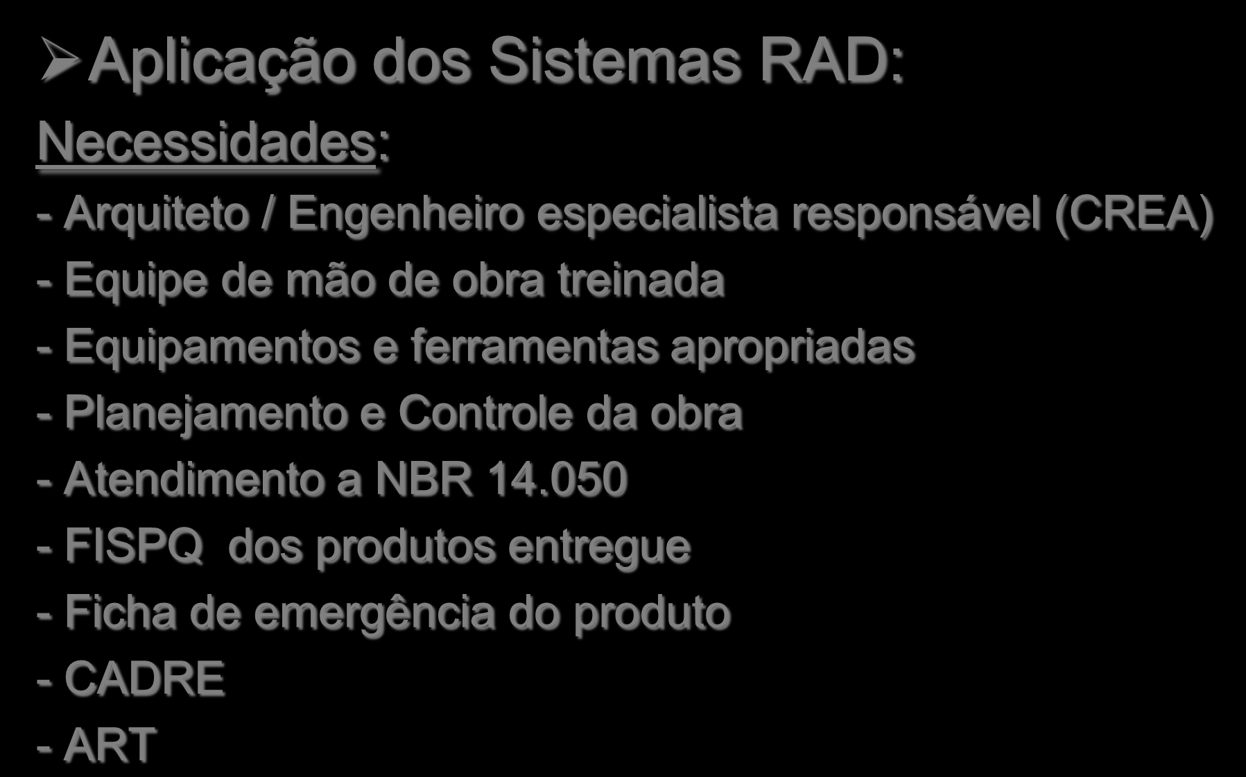 Conceito Aplicação dos Sistemas RAD: Necessidades: -