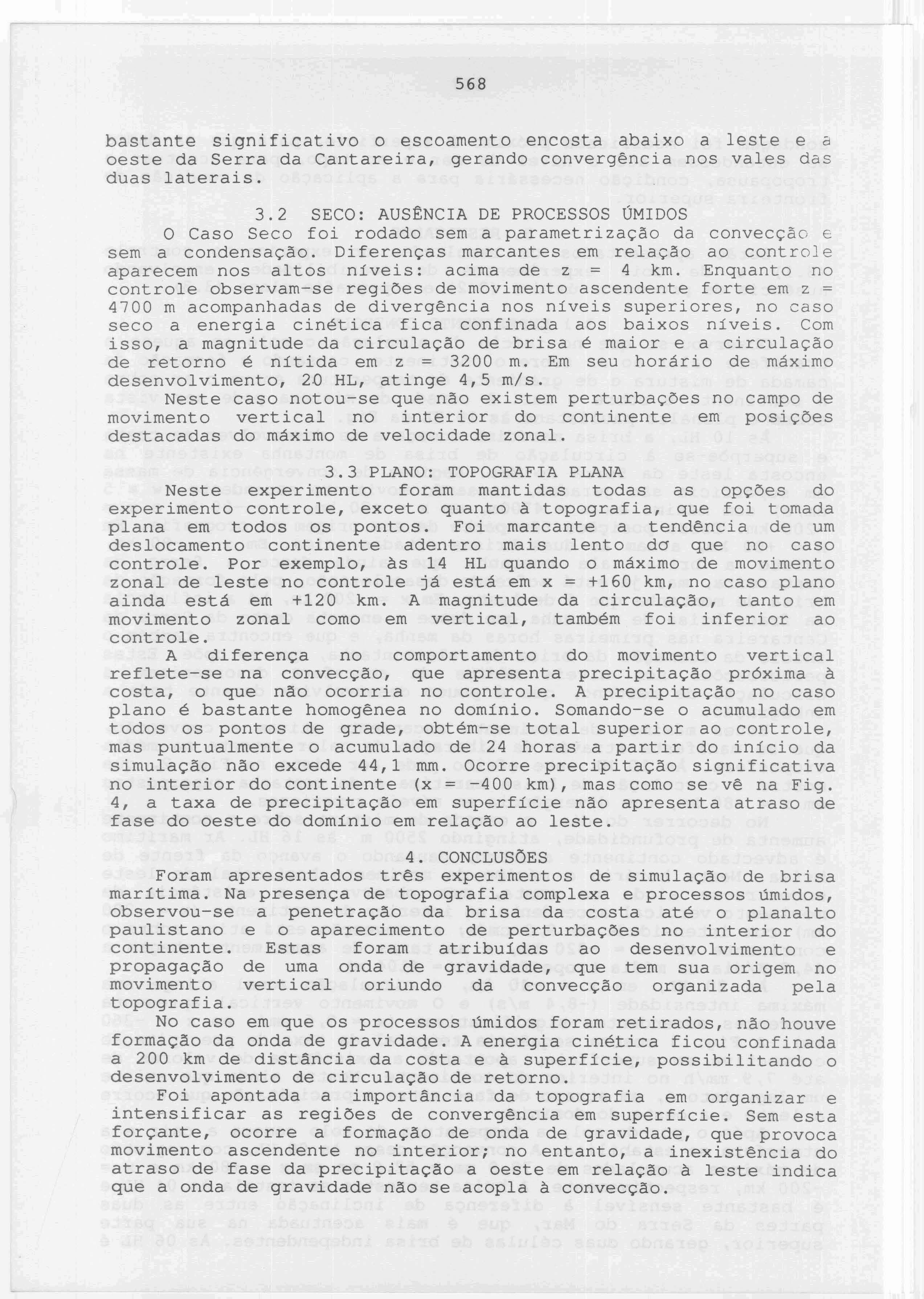 568 bastante significativo o escoamento encosta abaixo a leste e a oeste da Serra da Cantareira, gerando convergência nos vales das duas laterais. 3.