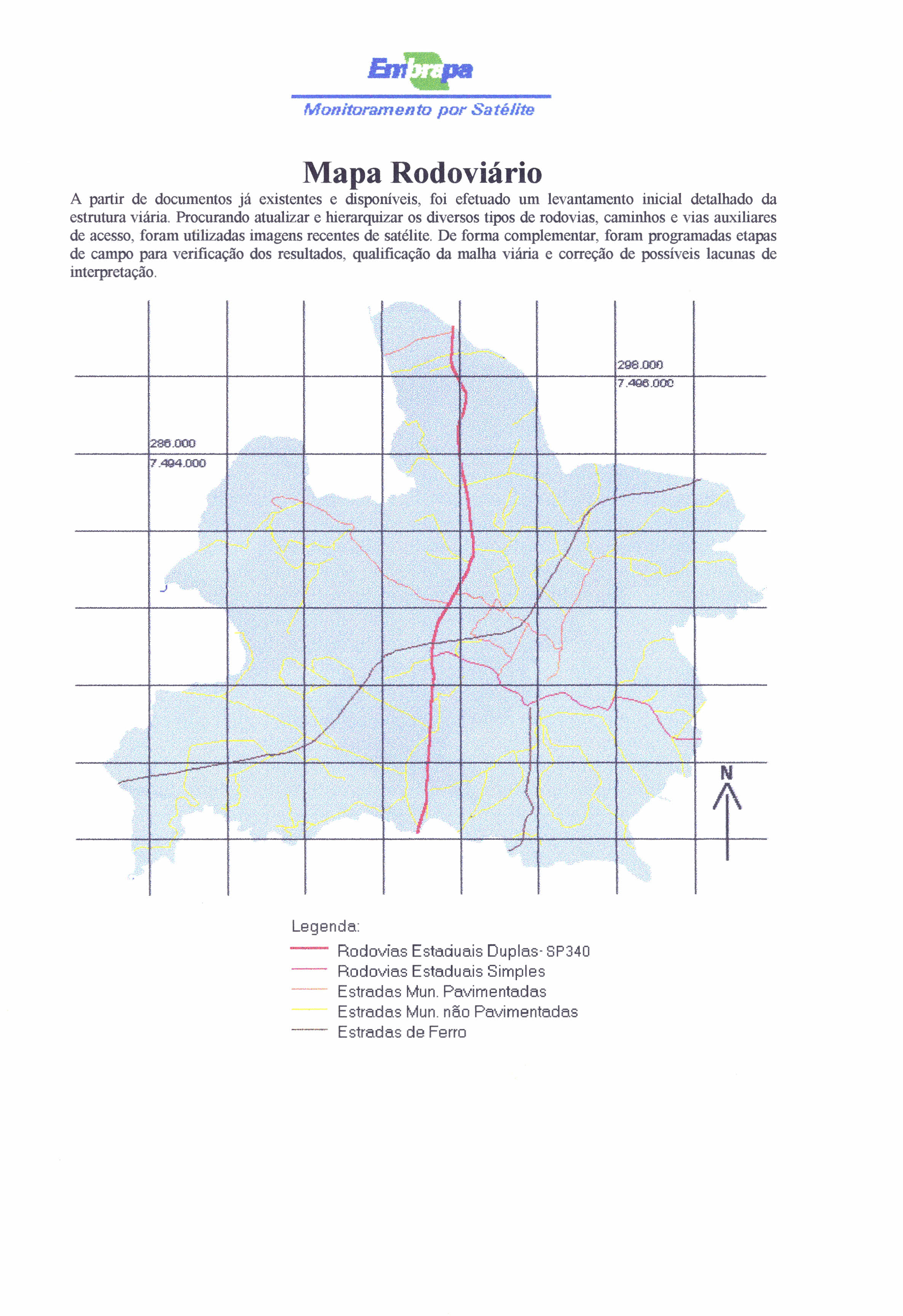 Monitoramento por Satélite Mapa Rodoviário A partir de documentos já existentes e disponíveis, foi efetuado um levantamento inicial detalhado da estrutura viária.