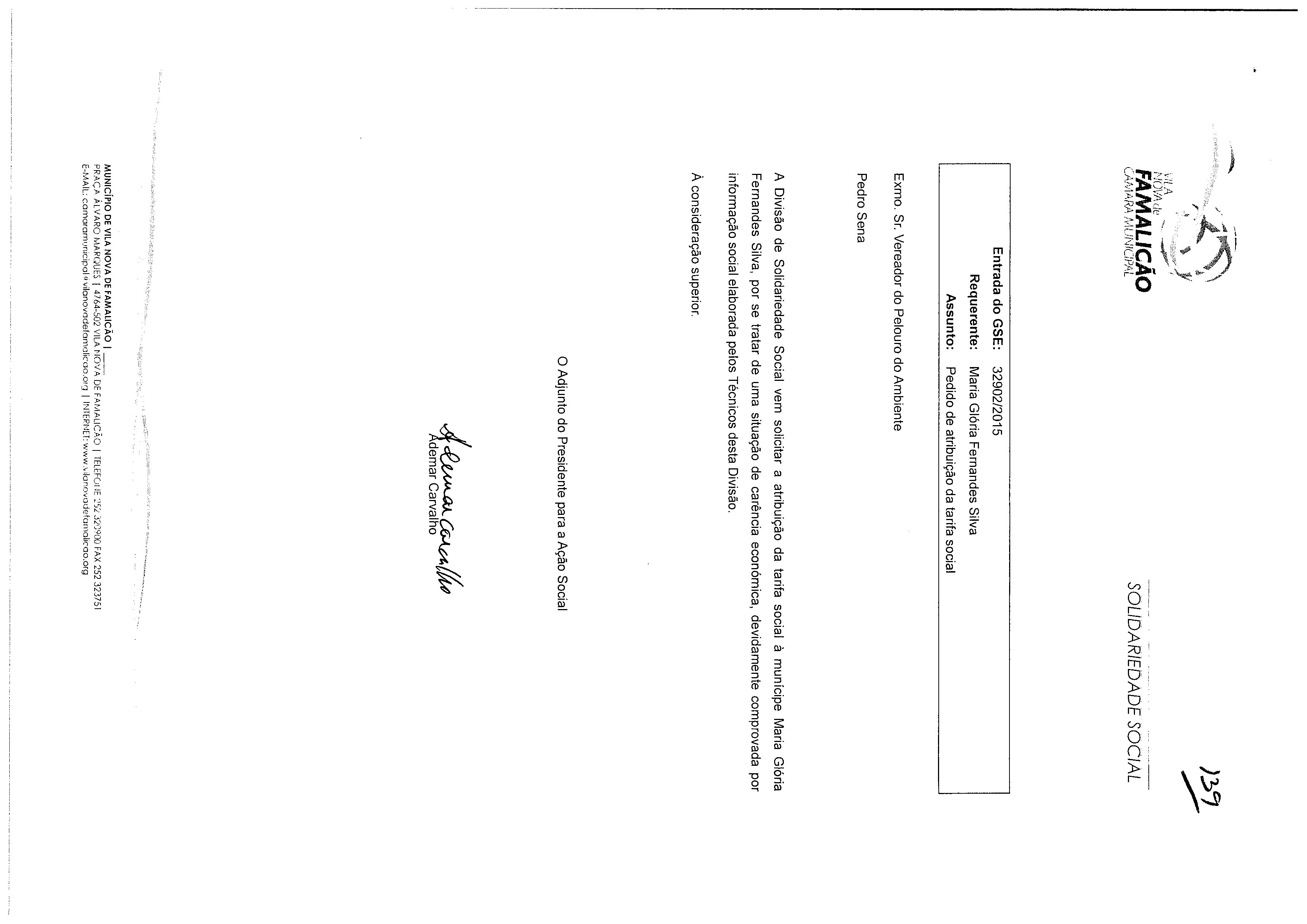 ç SOLIDARIEDADE SOCIAL Entrada do GSE: 32902/2015 Requerente: Maria Glória Fernandes Silva Assunto: Pedido de atribuição da tarifa social Exmo. Sr.