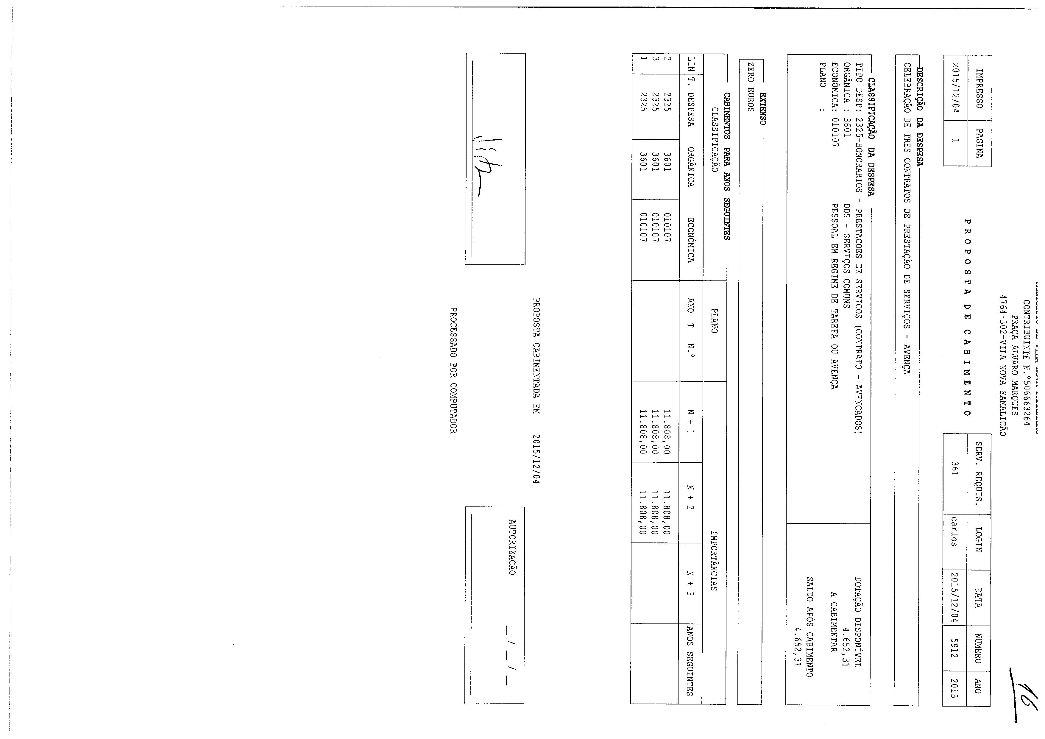 IMPRESSO 2015/12/04 1 PAGINA CONTRIBUINTE N. 506663264 PRAÇA ÁLVARO MARQUES 4764-502 VILA NOVA FAMALICÃO PROPOSTA DE CABIMENTO SERV. REQUIS.