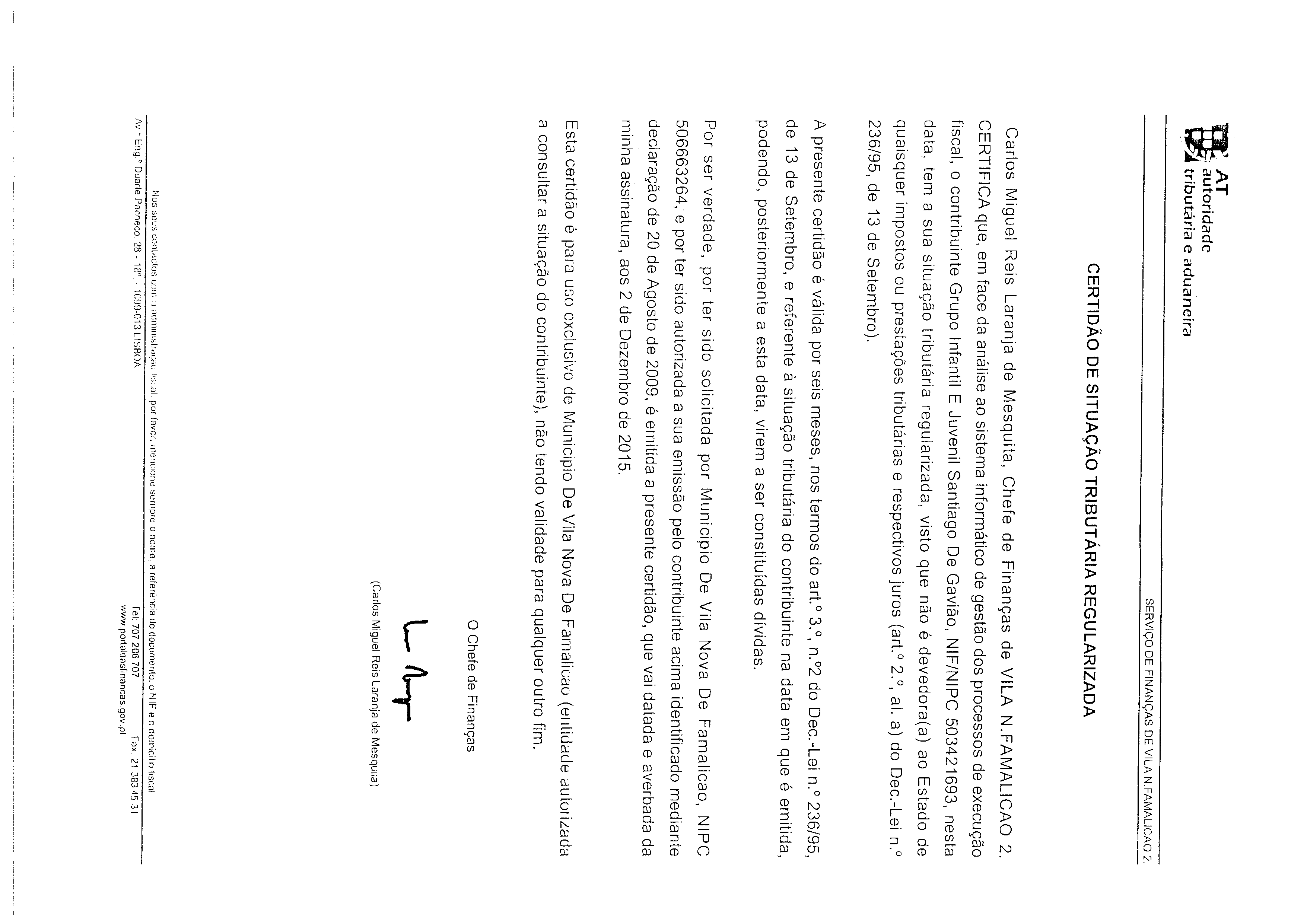 ?~. AT autorklade À tributárid e aduaneira SERVIÇO DE FINANÇAS DE VILA N.FAMALICAO2 CERTIDÃO DE SITUAÇÃO TRIBUTÁRIA REGULARIZADA Carlos Miguel Reis Laranja de Mesquita, Chefe de Finanças de VILA N.