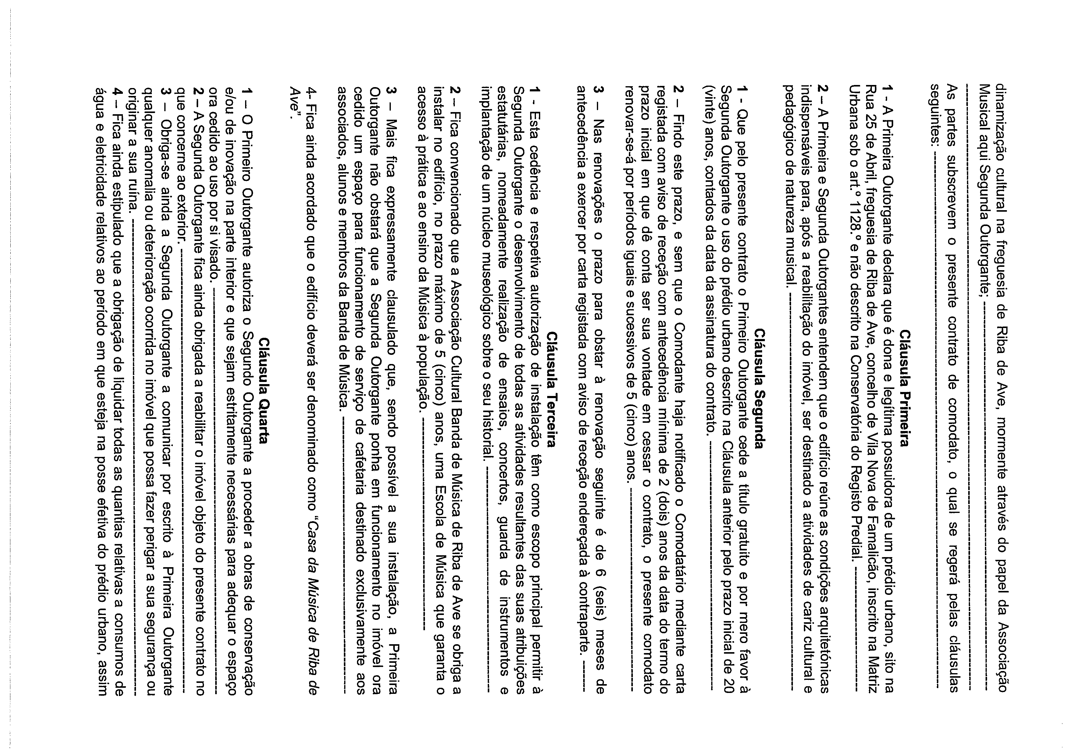 dinamização cultural na freguesia de Riba de Ave, mormente através do papel da Associação Musical aqui Segunda Outorgante; As partes subscrevem o presente contrato de comodato, o qual se regerá pelas