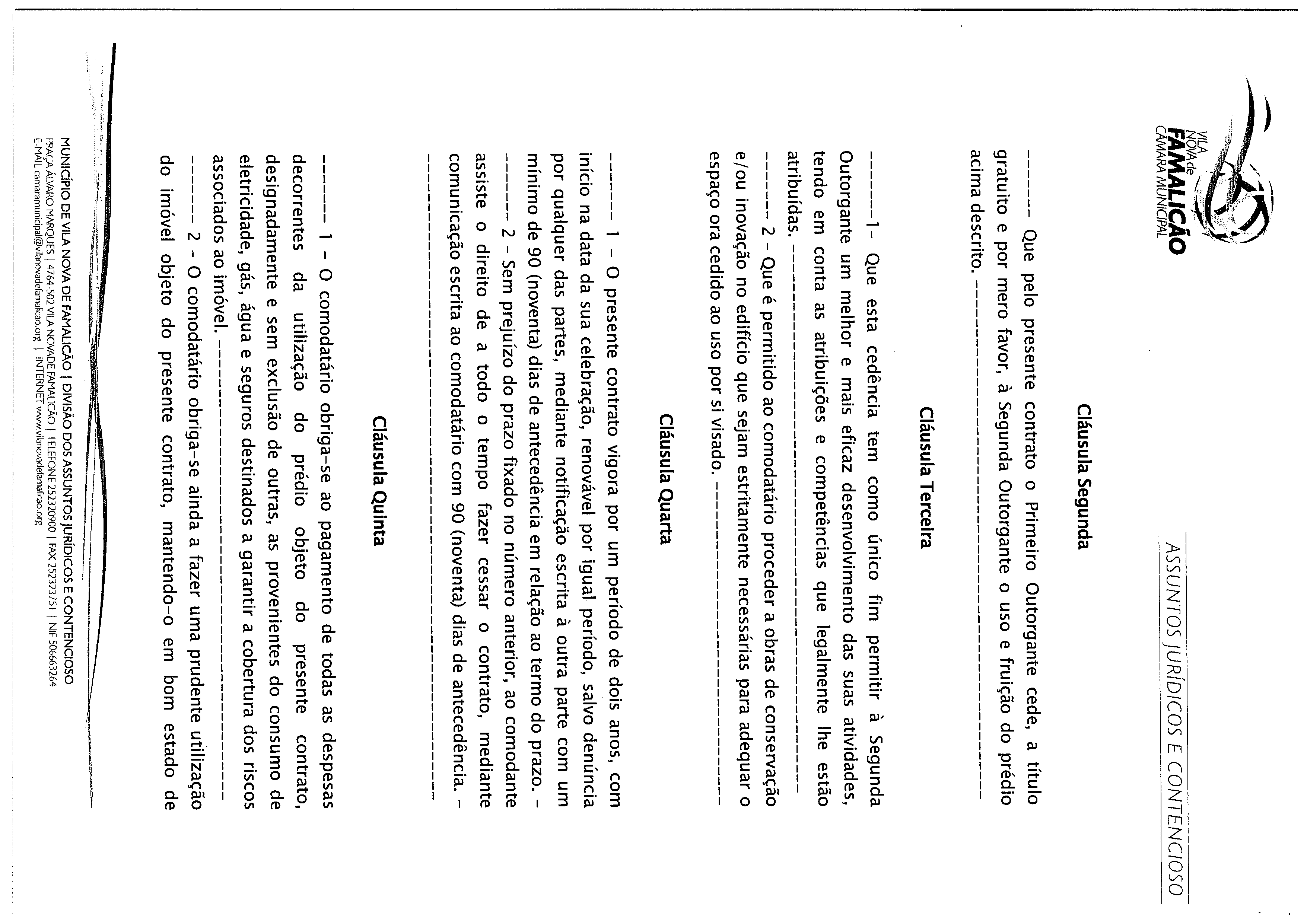 VILA ~ NOVAde FAMALICAO CÂMARA MUNICIPAL ASSUNTOS JURÍDICOS E CONTENCIOSO Cláusula Segunda Que pelo presente contrato o Primeiro Outorgante cede, a título gratuito e por mero favor, à Segunda