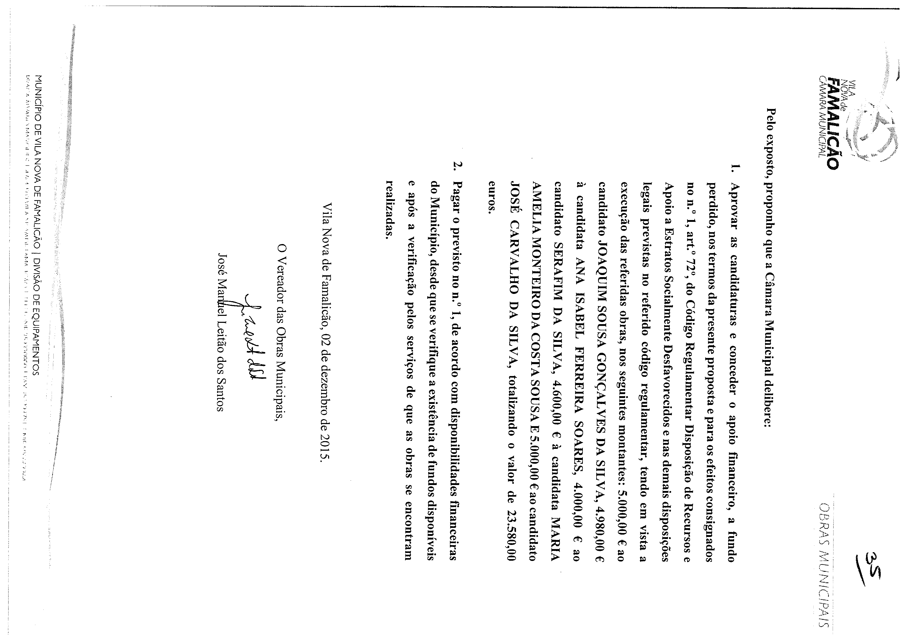 .~ VILA NOVA de FAAIALICAO AA~ J~)i(~/~A fc CAM/\RA / v VJNIC!PAL -) /~ Pelo exposto, proponho que a Câmara Municipal delibere: 1.