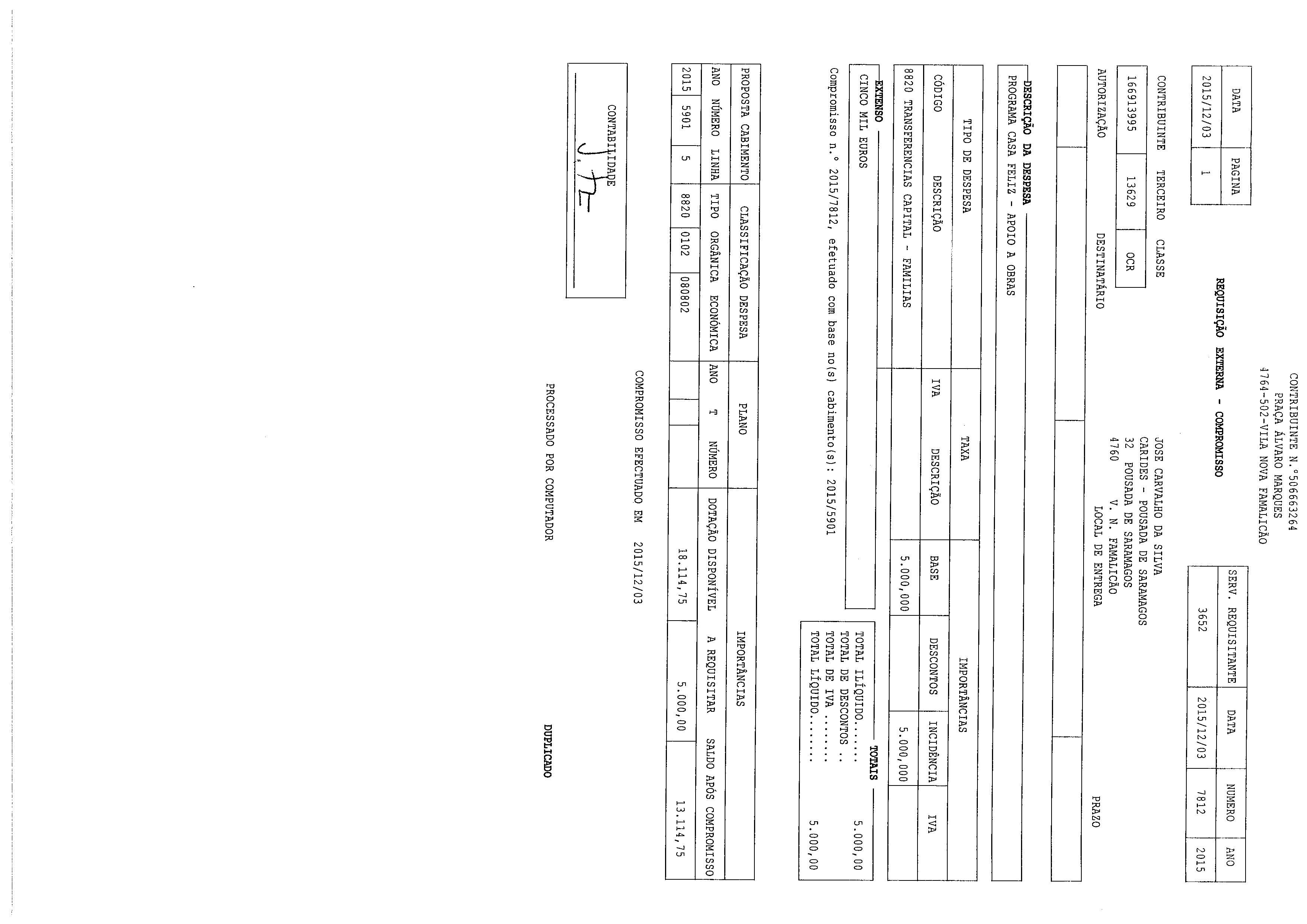 DATA 2015/12/03 1 PAGINA CONTRIBUINTE N 506663264 PRAÇA ÁLVARO MARQUES 3764-502 VILA NOVA FAMALICÃO REQUISIÇÃO EXTERNA - COMPROMISSO SERV.