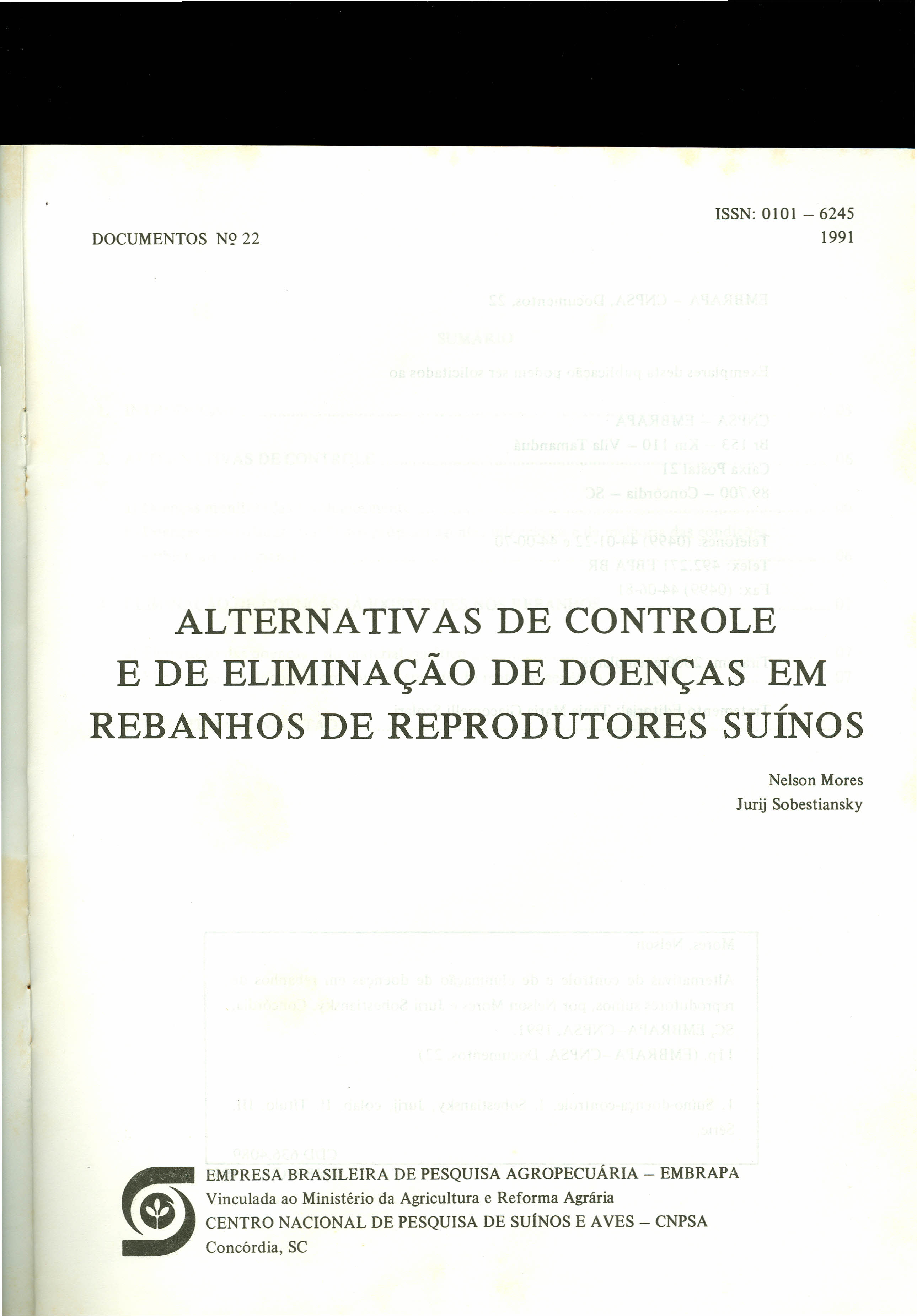 DOCUMENTOS N9 22 ISSN: 0101-6245 1991 ALTERNATIVAS DE CONTROLE - E DE ELIMINAÇAO DE DOENÇAS EM REBANHOS DE REPRODUTORES SUÍNOS Nelson Mores Jurij Sobestiansky EMPRESA