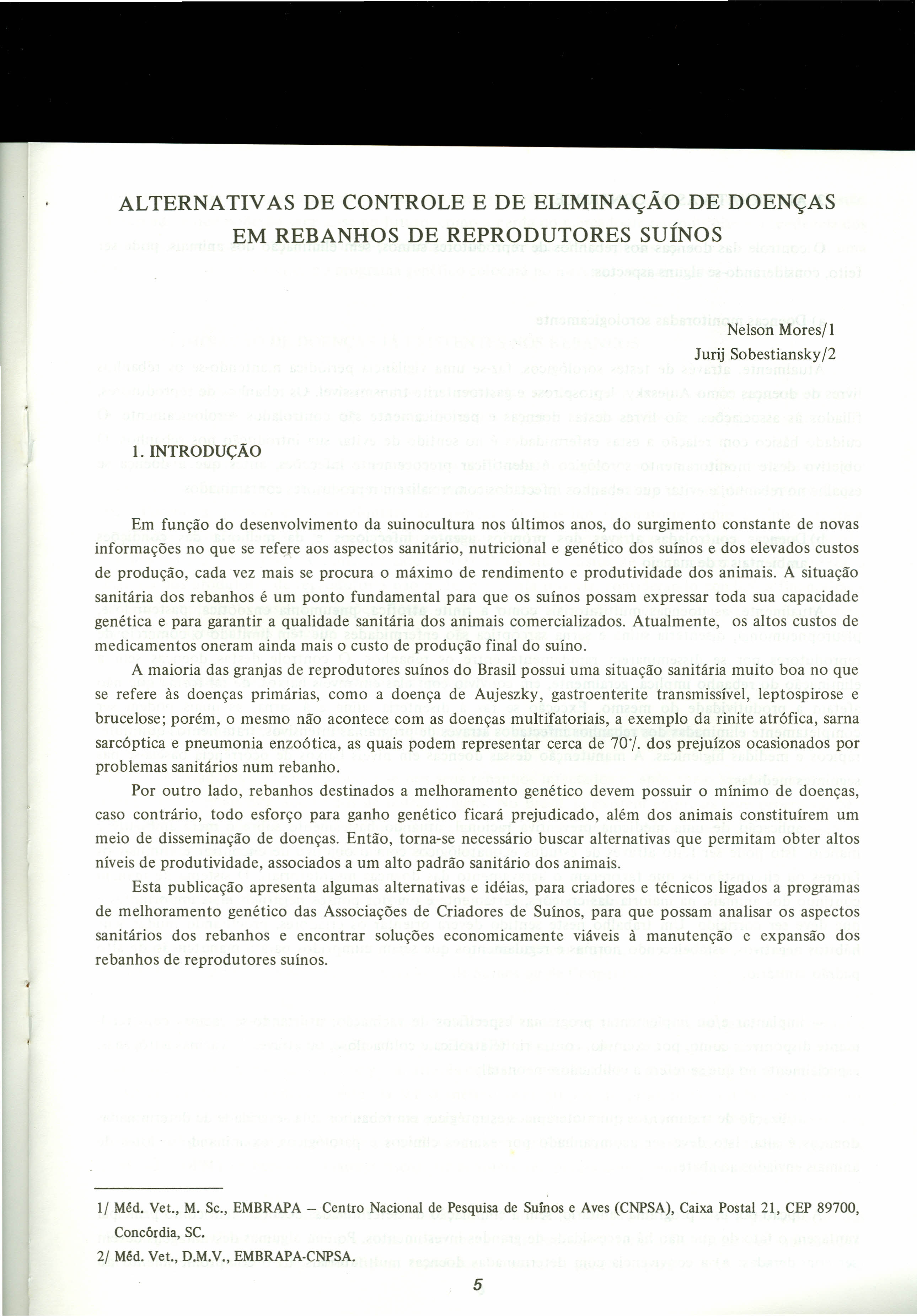 ALTERNATIVAS DE CONTROLE E DE ELIMINAÇÃO DE DOENÇAS EM REBANHOS DE REPRODUTORES SUÍNOS Nelson Mores/ I Jurij Sobestiansky/2 1.