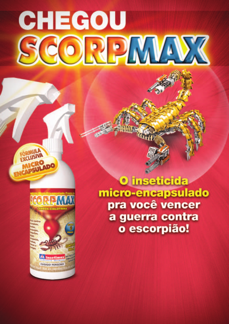 Ingrediente Ativo: Lambda-Cialotrina 0,075% Grupo Químico: Piretróide Formulação: Microencapsulado SCORPMAX é um produto multi inseticida elaborado com uma formulação inovadora à base de