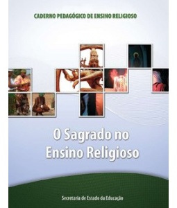 Caderno Pedagógico Tem por função fornecer o apoio didático-pedagógico aos professores de Ensino Religioso da Rede Pública Estadual.