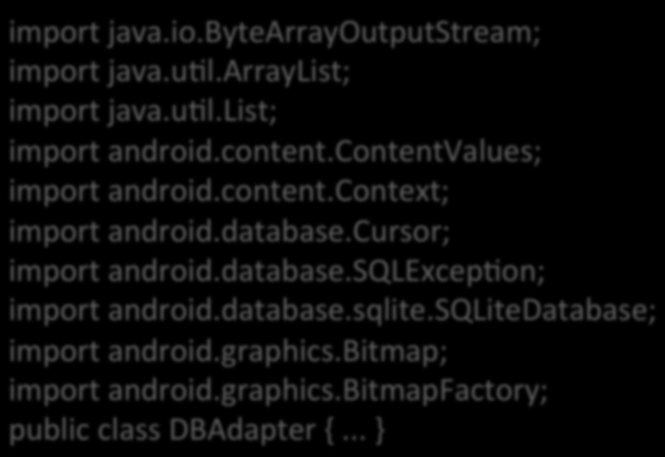 Passo- a- Passo 6) Criar a classe DBAdpter para concentrar o trabalho com o banco de dados import java.io.bytearrayoutputstream; import java.ual.arraylist; import java.ual.list; import android.