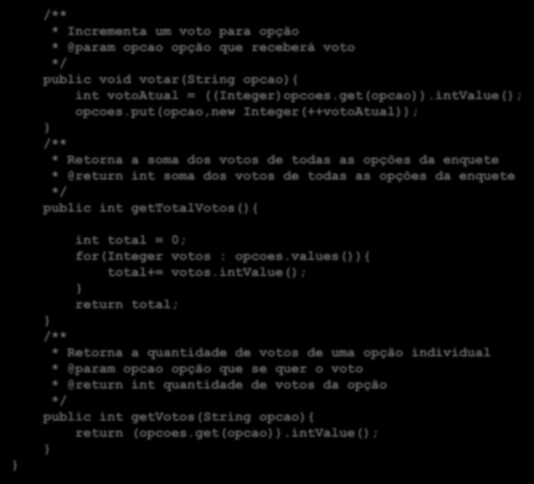 * Incrementa um voto para opção * @param opcao opção que receberá voto public void votar(string opcao){ int votoatual = ((Integer)opcoes.get(opcao)).intValue(); opcoes.