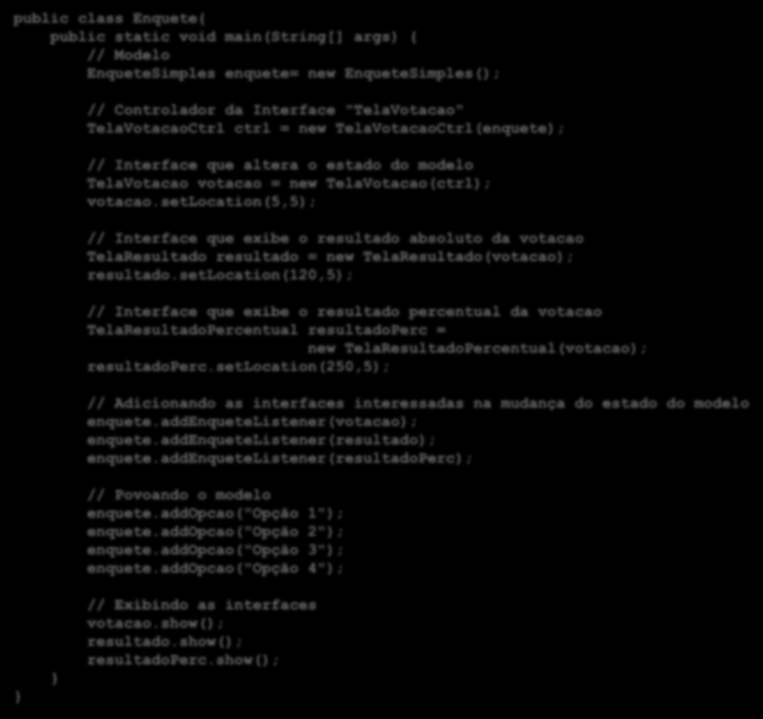 setlocation(5,5); // Interface que exibe o resultado absoluto da votacao TelaResultado resultado = new TelaResultado(votacao); resultado.