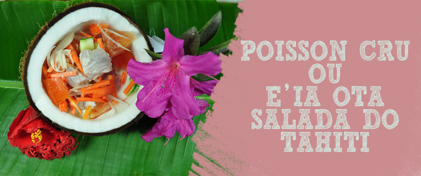 Receita: Poisson Cru E ia Ota Salada do Tahiti A receita de hoje é resultado de basicamente uma odisseia.