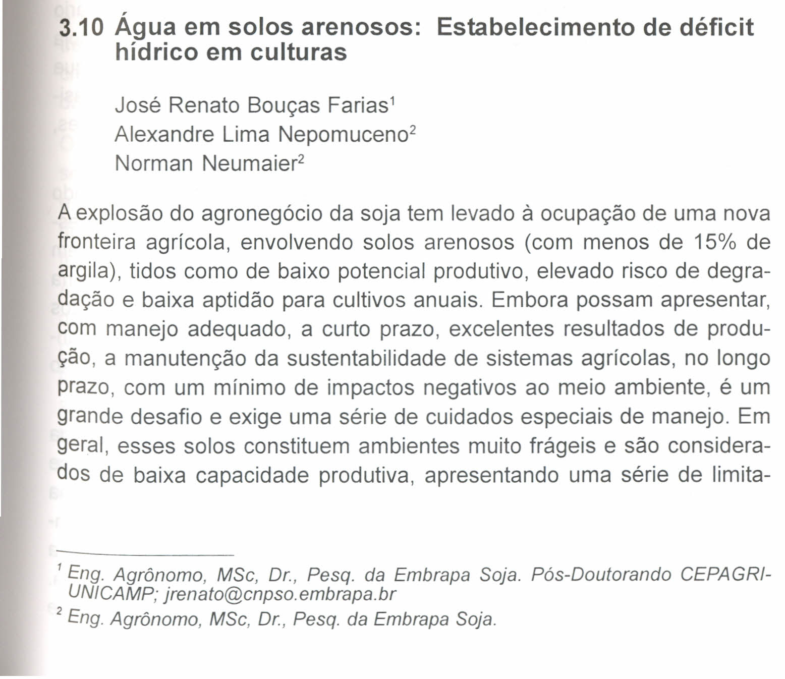 3.10 Água em solos arenosos: Estabelecimento de déficit hídrico em culturas José Renato Bouças Farias" Alexandre Lima Nepornuceno- Norman Neurnaier" A explosão do agronegócio da soja tem levado à