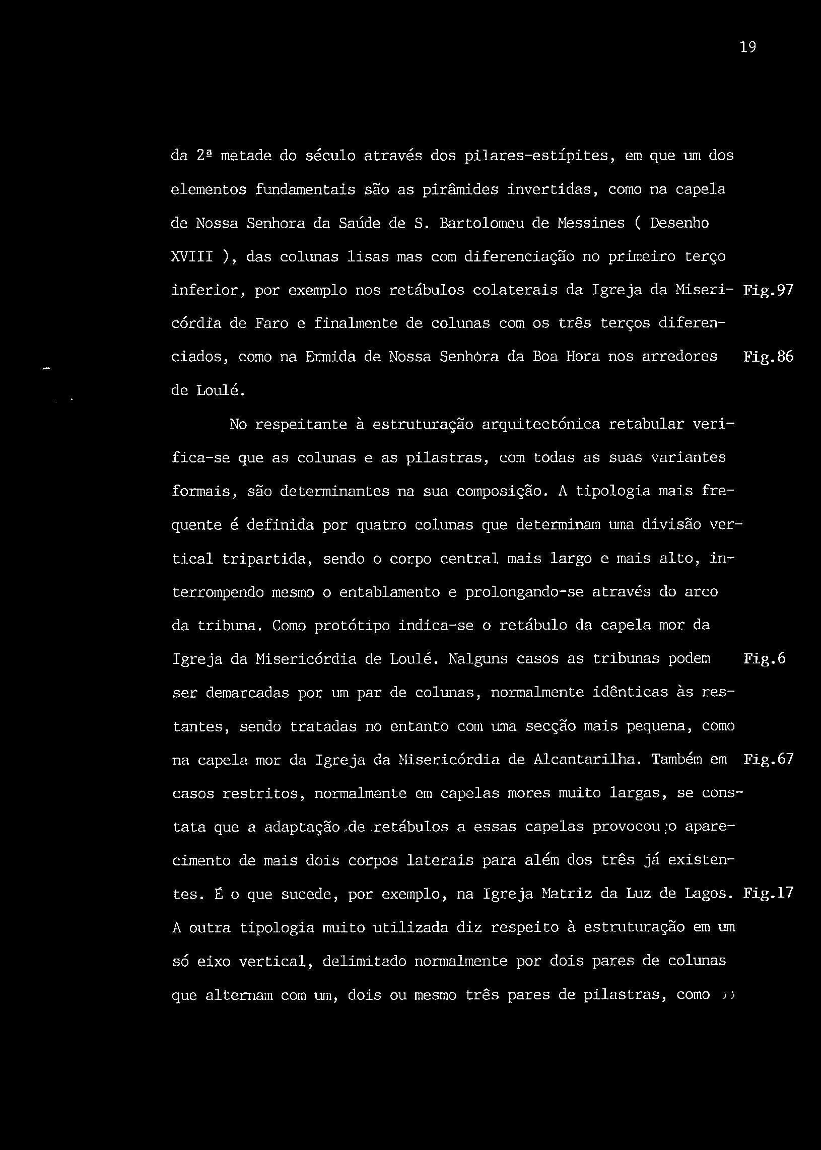 97 córdia de Faro e finalmente de colunas com os três terços diferenciados, como na Ermida de Nossa Senhora da Boa Hora nos arredores Fig.86 de Loulé.