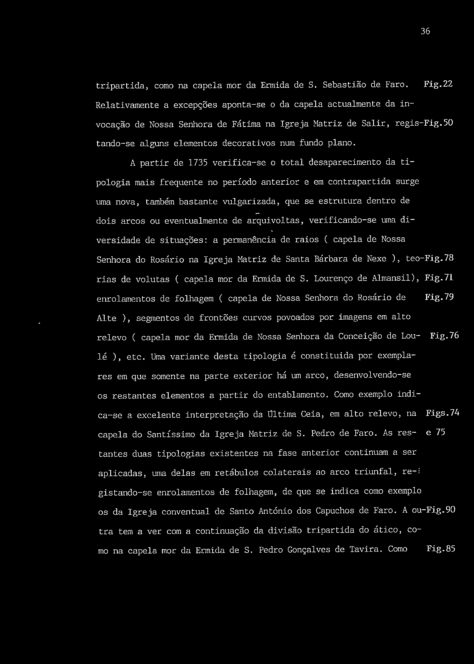 A partir de 1735 verifica-se o total desaparecimento da tipologia mais frequente no período anterior e em contrapartida surge uma nova, também bastante vulgarizada, que se estrutura dentro de dois