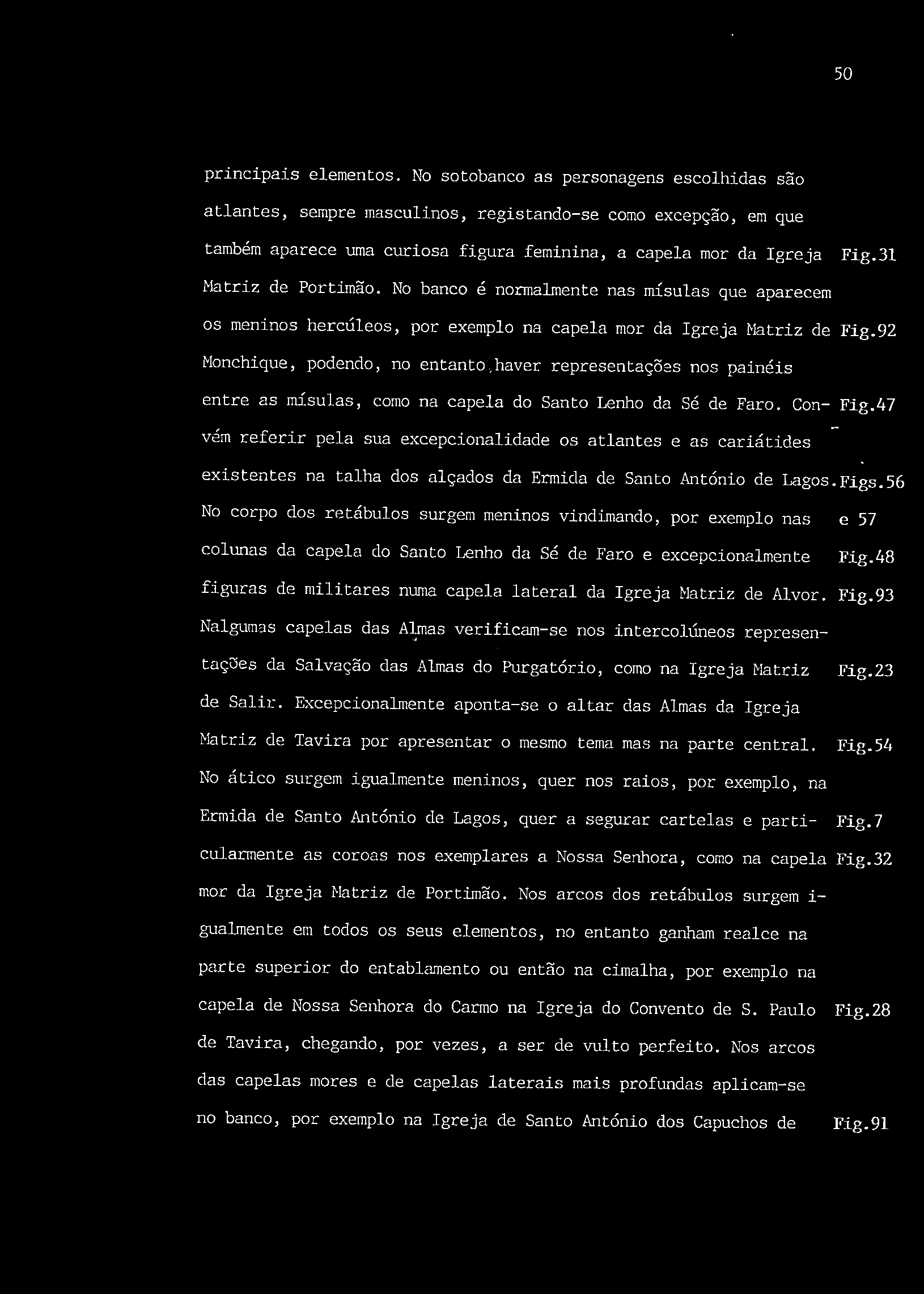 31 Matriz de Portimão. No banco é normalmente nas mísulas que aparecem os meninos hercúleos, por exemplo na capela mor da Igreja Matriz de Fig.92 Monchique, podendo, no entanto.