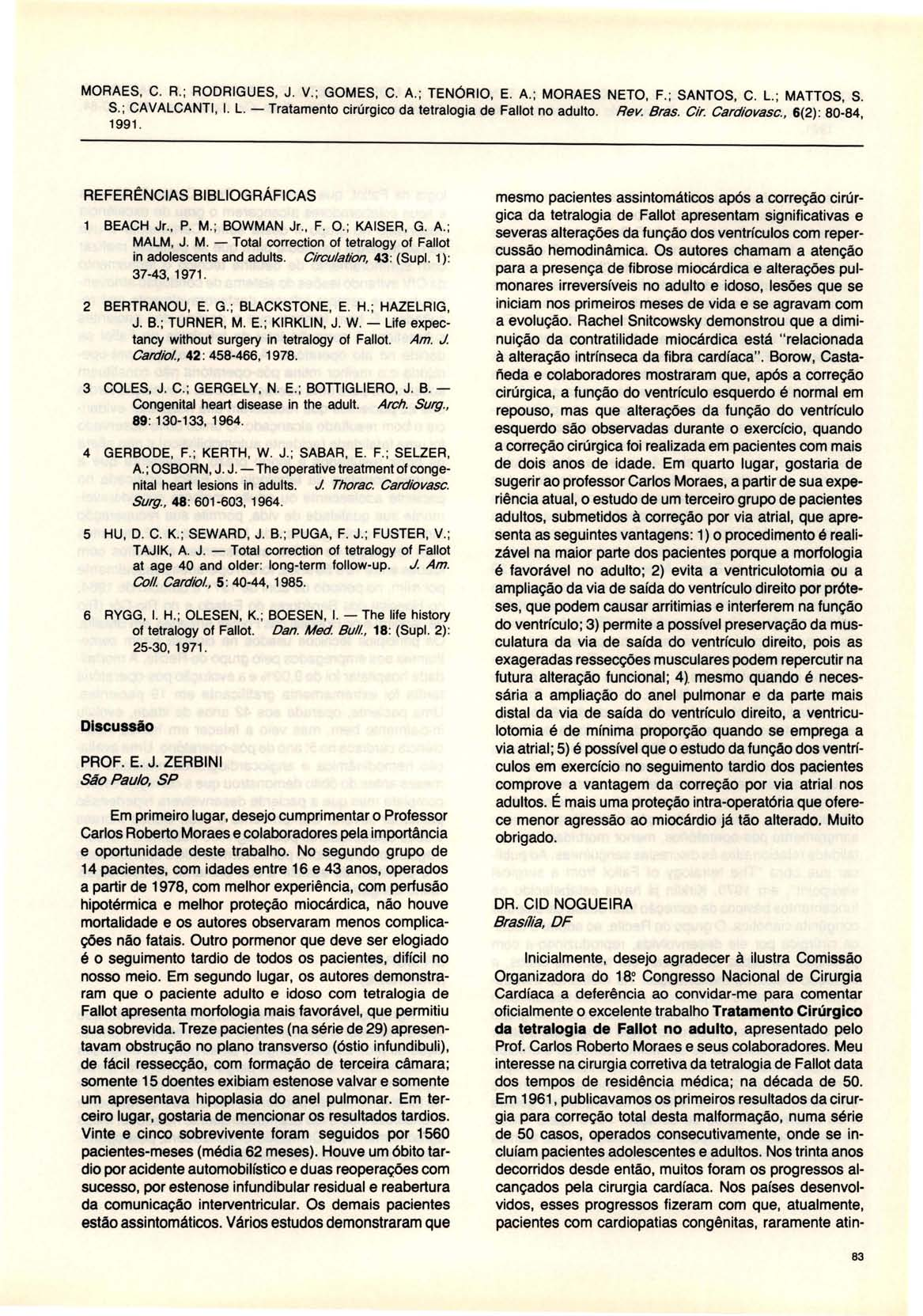 MORAES, C. R.; RODRIGUES, J. V. ; GOMES, C. A.; TENÓRIO, E. A.; MORAES NETO, F.; SANTOS, C. L. ; MATTOS, S. S.; CAVALCANTI, I. L. - Tratamento cirúrgico da tetralogia de Fallot no adulto. Rev. Bras.