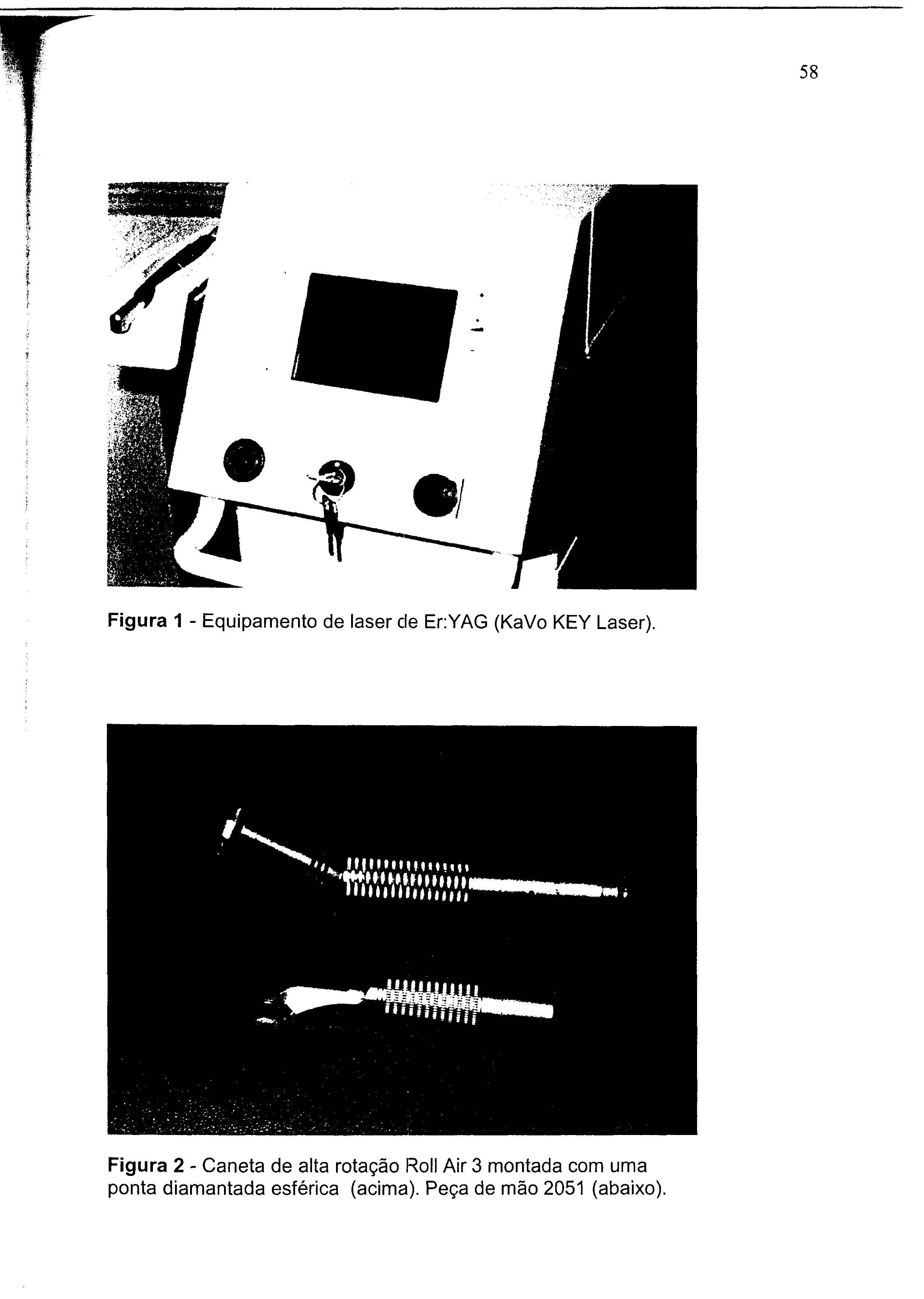 58 Figura 1 - Equipamento de laser cie Er:YAG (KaVo KEY Laser).