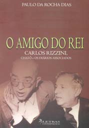 Carlos Rizzini, um jornalista de referência DIAS, Paulo da Rocha. O amigo do rei: Carlos Rizzini, Chatô e os Diários Associados. Florianópolis: Letras Contemporâneas, 2004.