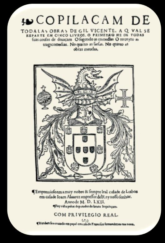 O dramaturgo escreveu cerca de 50 peças de teatro de natureza diversa, reunidas postumamente na já referida Copilaçam de Todalas Obras de Gil Vicente (1562), coletânea