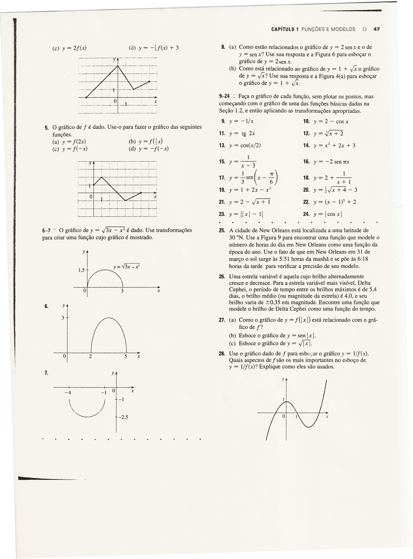 CAPíTULO 1 FUNÇÕES E MODELOS O 47 (c) = 2f() (d) = -4J() + 3 8. (a) Cm estã relacinads gráfic de = 2 sen e de = sen? Use sua respsta e a Figura 6 para esbçar ----, --'-n-~-'-~--;--- -.