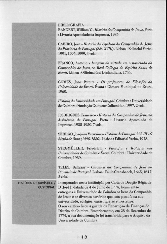 BIBLIOGRAFIA BANGERT, William V. - História da Companhia de Jesus. Porto : Livraria Apostolado da Imprensa, 1985.