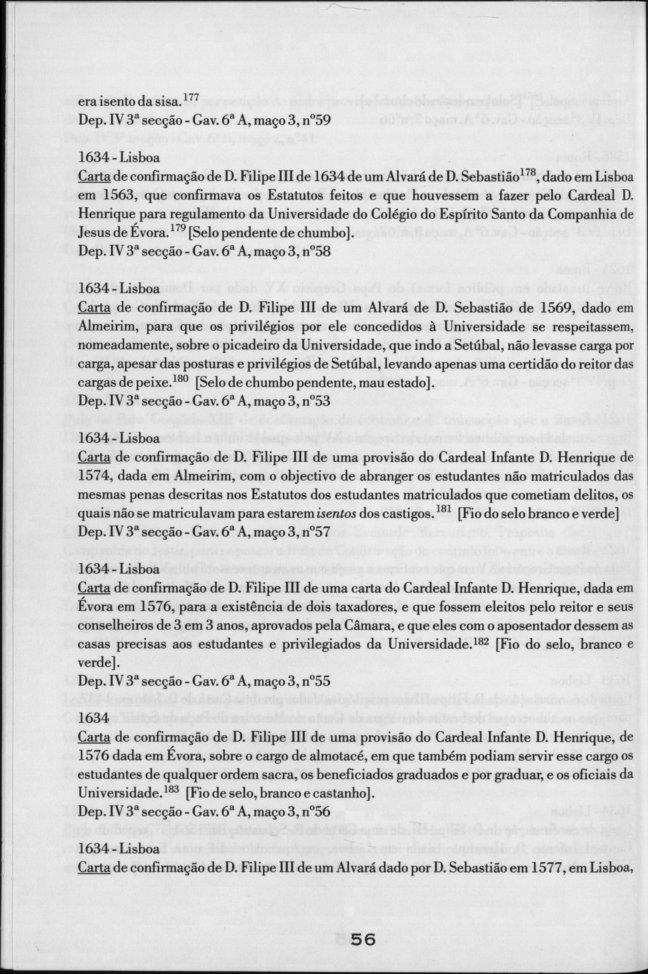 era isento da sisa. 177 Dep. IV 3 a secção - Gav. 6 a A, maço 3, n 59 1634 - Lisboa Carta de confirmação de D. Filipe III de 1634 de um Alvará de D.