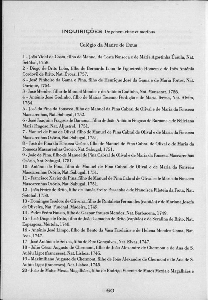 INQUIRIÇÕES De genere vitae et moribus Colégio da Madre de Deus 1 - João Vidal da Costa, filho de Manuel da Costa Fonseca e de Maria Agostinha Úrsula, Nat. Setúbal, 1758.